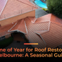 Best Time of Year for Roof Restoration in Melbourne A Seasonal Guide.png (2)