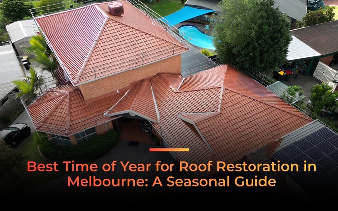 Best Time of Year for Roof Restoration in Melbourne A Seasonal Guide.png (1)