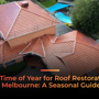 Best Time of Year for Roof Restoration in Melbourne A Seasonal Guide.png (1)
